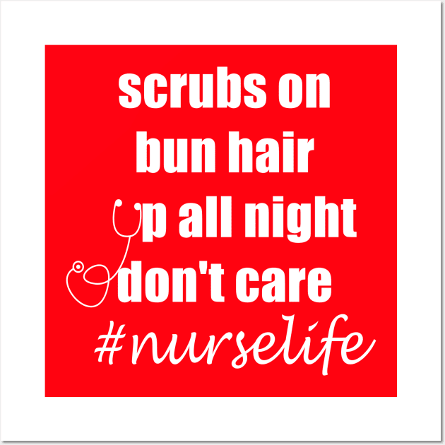 scrubs on bun hair up all night don't care nurselife Wall Art by hippyhappy